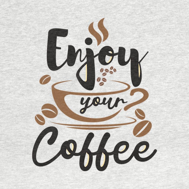 Enjoy Your Coffee, Best Gift for Coffee Lovers and Coffee Shops by DMRStudio